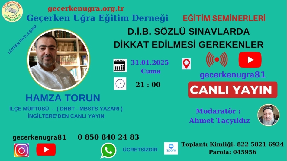 DİYANET AKADEMİ GİRİŞ SÖZLÜ SINAVI ÖNCESİ NE YAPMALI, SINAV GÜNÜ HANGİ HAZIRLIKLAR YAPILMALI, SINAV ESNASINDA NASIL HAREKET EDİLMESİ, SINAV HEYACANINI YENMEK İÇİN NELER YAPMALIYIZ?.... VE DAHA BİR ÇOK SORUNUN CEVABINI BULACAĞINIZ MOTİVE ETKİNLİĞİMİZİN KONUĞU İNGİLTERE’DEN CANLI BAĞLANTI İLA ARAMIZA 