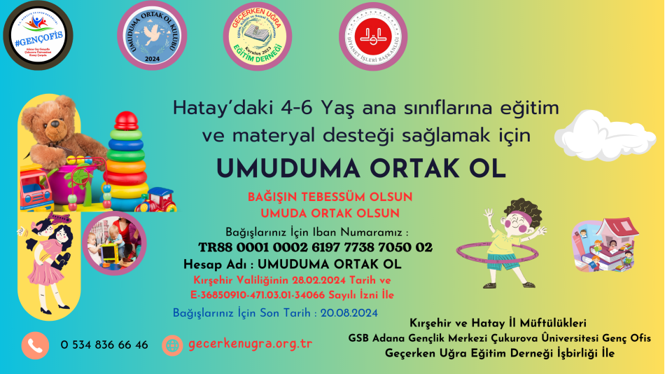 Iban :TR88 0001 0002 6197 7738 7050 02 Hesap adı: Umuduma ortak ol Deprem bölgesindeki 4-6 yaş anasınıflarına oyuncak kitap bilgisayar gibi eğitim ve materyal desteği sağlamak için umuduma ortak ol adlı bir yardım kampanyası başlattık Sizleri "UMUDUMA ORTAK OL" maya davet ediyoruz BAĞIŞIN
