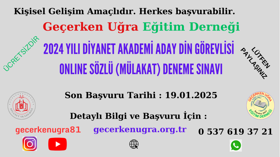 2024 Yılı Diyanet Akademi Aday Din Görevlisi Sözlü ( Mülakat ) Deneme Sınavı Başvuru Ve Bilgilendirme Formu - Son Başvuru Tarihi: 19.01.2025 - Geçerken Uğra Eğitim Derneği Tarafından Düzenlenmektedir. Mesajlarınıza Mesai Saatleri Dışında dönüş yapılacaktır. 