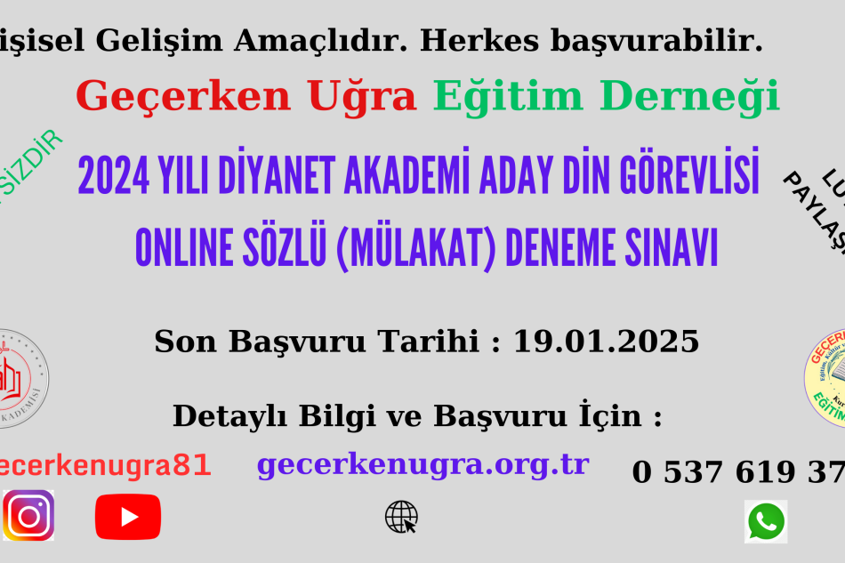 2024 Yılı Diyanet Akademi Aday Din Görevlisi Sözlü ( Mülakat ) Deneme Sınavı Başvuru Ve Bilgilendirme Formu - Son Başvuru Tarihi: 19.01.2025 - Geçerken Uğra Eğitim Derneği Tarafından Düzenlenmektedir. Mesajlarınıza Mesai Saatleri Dışında dönüş yapılacaktır. 