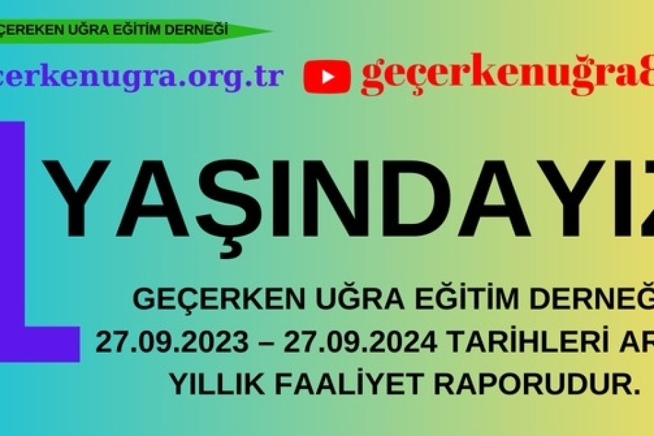 1 YAŞINDAYIZ. GEÇERKEN UĞRA EĞİTİM DERNEĞİ 1 YAŞINDA. PAYLAŞIRSANIZ MEMNUN OLURUZ.